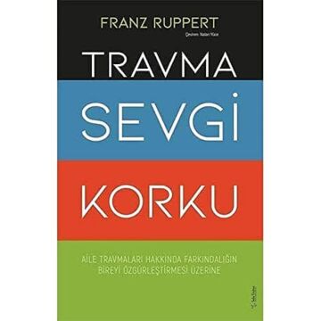 Travma Sevgi Korku: Aile Travmaları Hakkında Farkındalığın Bireyi Özgürleştirmesi Üzerine