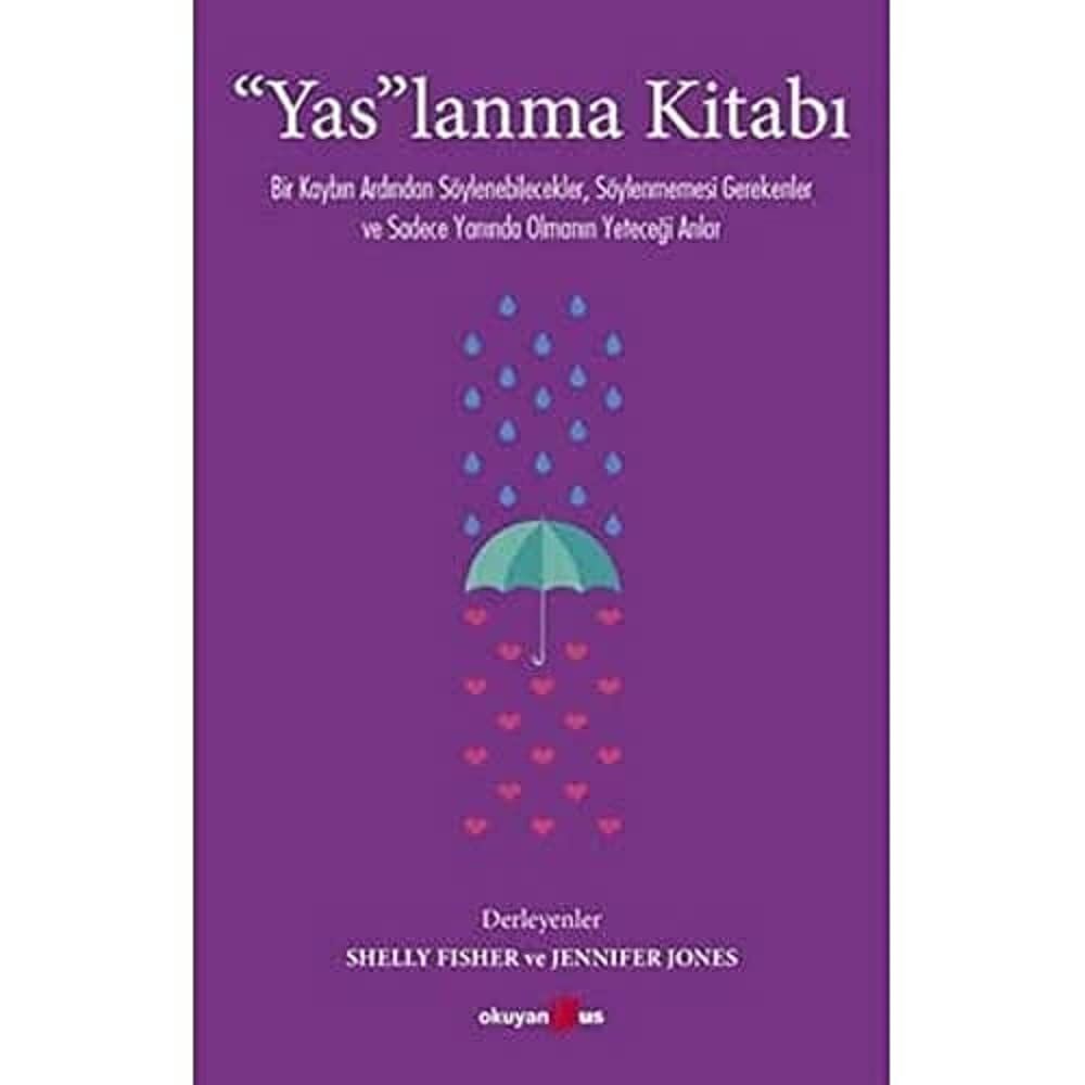 “Yas”lanma Kitabı: Bir Kaybın Ardından Söylenebilecekler, Söylenmemesi Gerekenler ve Sadece Yanında Olmanın Yeteceği Anlar