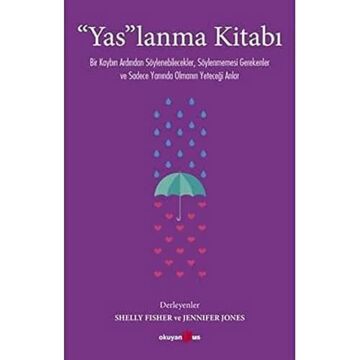 “Yas”lanma Kitabı: Bir Kaybın Ardından Söylenebilecekler, Söylenmemesi Gerekenler ve Sadece Yanında Olmanın Yeteceği Anlar