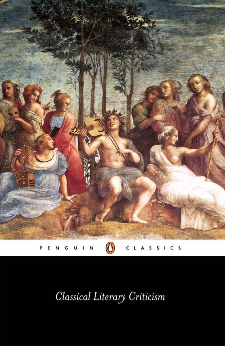Classical Literary Criticism: Plato: Ion; Republic 2-3, 1; Aristotle: Poetics; Horace: The Art of Poetry; Longinus: On the Sublime