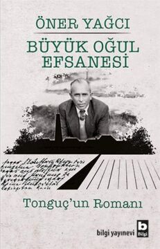 Büyük Oğul Efsanesi: Tonguç'un Romanı