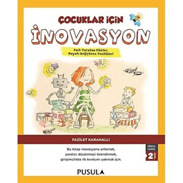 Çocuklar İçin İnovasyon: Bu kitap inovasyonu anlamak, yaratıcı düşünmeye özendirmek, girişimcilikte ilk kıvılcımı yakmak için.