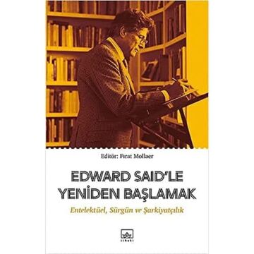 Edward Said’le Yeniden Başlamak: Entelektüel, Sürgün ve Şarkiyatçılık