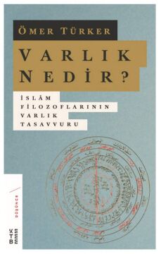 Varlık Nedir?: İslam Filozoflarının Varlık Tasavvuru