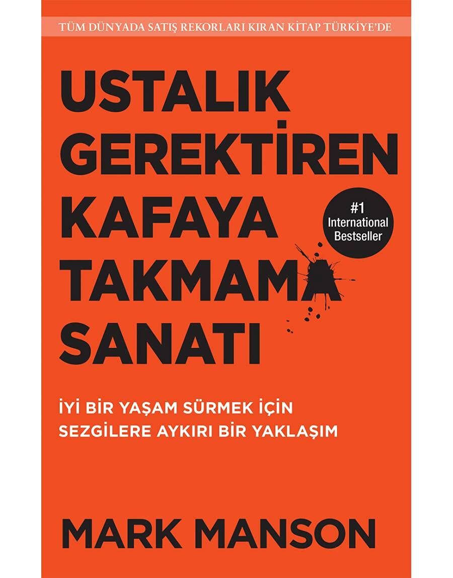 Ustalık Gerektiren Kafaya Takmama Sanatı: İyi Bir Yaşam Sürmek İçin Sezgilere Aykırı Bir Yaklaşım