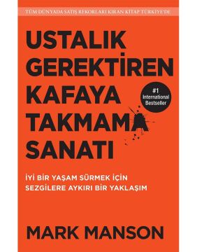 Ustalık Gerektiren Kafaya Takmama Sanatı: İyi Bir Yaşam Sürmek İçin Sezgilere Aykırı Bir Yaklaşım