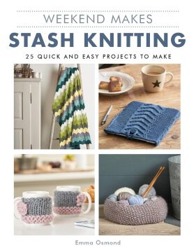 Weekend Makes: Stash Knitting: 25 Quick and Easy Projects to Make