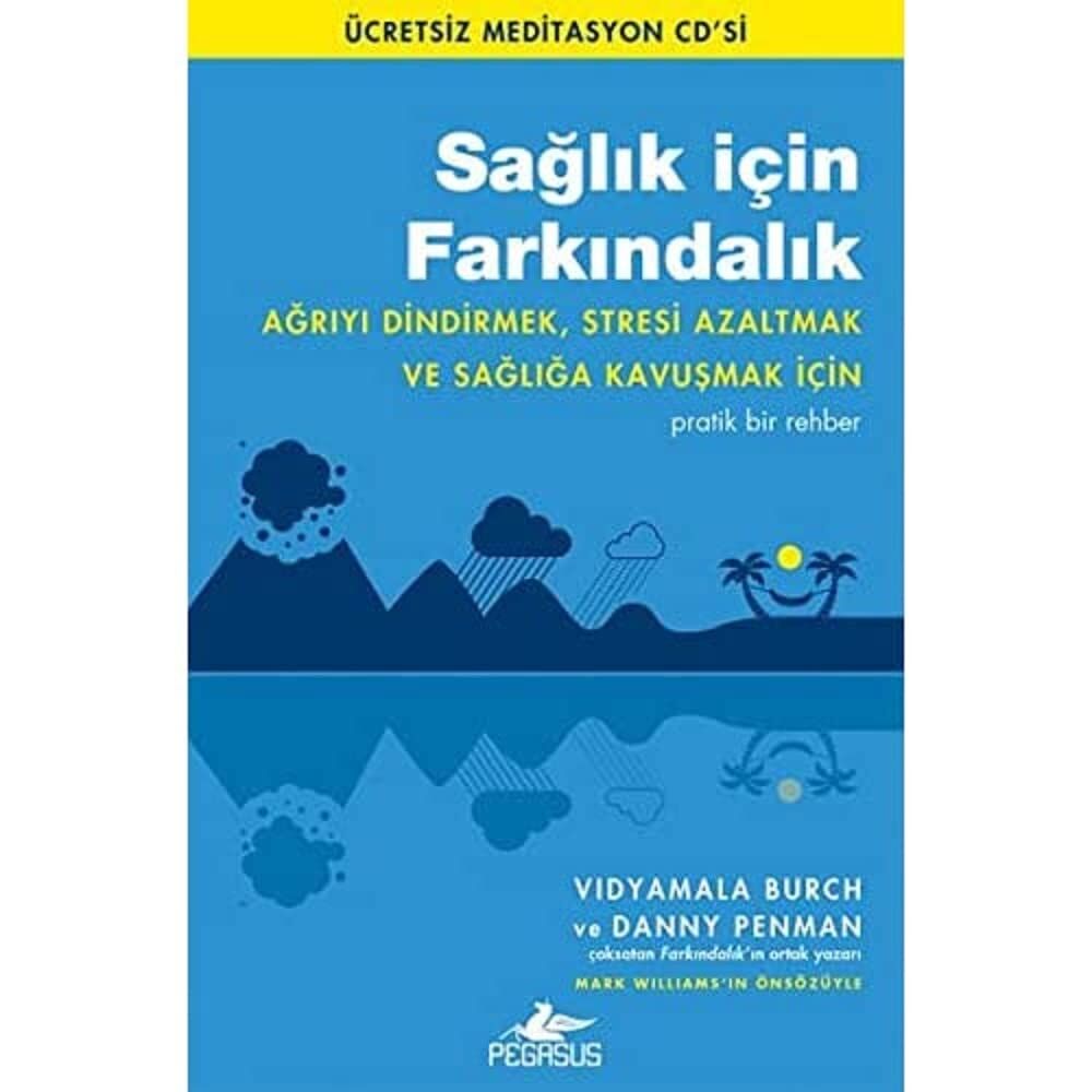 Sağlık için Farkındalık: Ağrıyı Dindirmek, Stresi Azaltmak ve Sağlığa Kavuşmak İçin Pratik Bir Rehber