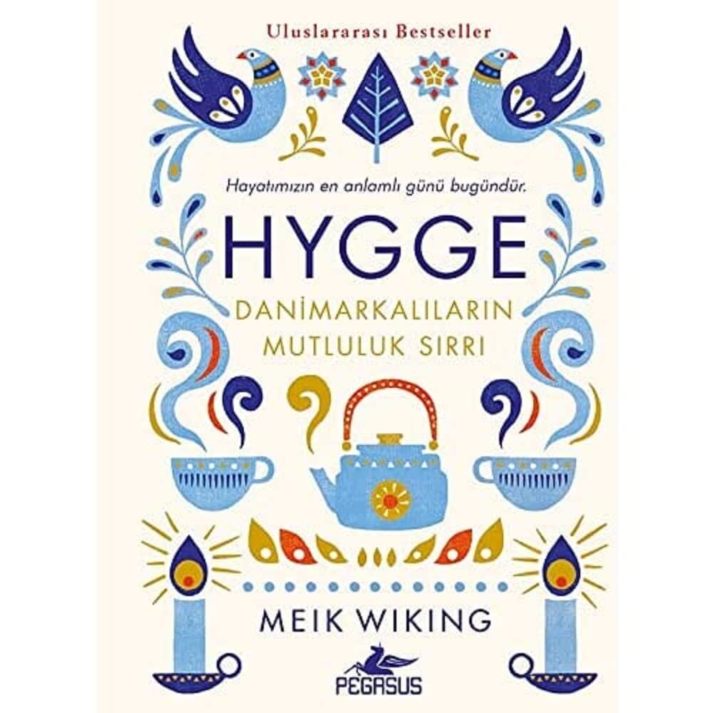 Hygge - Danimarkalıların Mutluluk Sırrı: Hayatımızın En Anlamlı Günü Bugündür