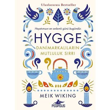 Hygge - Danimarkalıların Mutluluk Sırrı: Hayatımızın En Anlamlı Günü Bugündür