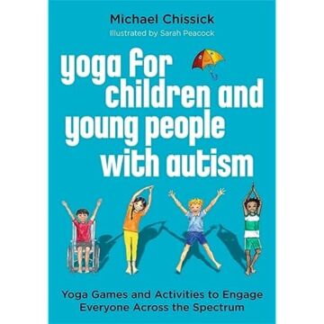 Yoga for Children and Young People with Autism: Yoga Games and Activities to Engage Everyone Across the Spectrum