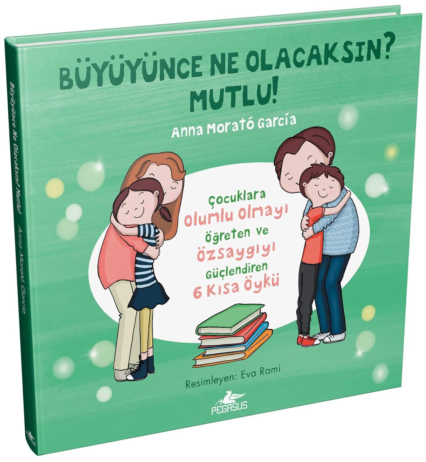 Büyüyünce Ne Olacaksın? Mutlu?: Çocuklara Olumlu Olmayı Öğreten ve Özsaygıyı Güçlendiren 6 Kısa Öykü