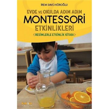 Evde ve Okulda Adım Adım Montessori Etkinlikleri: Resimlerle Etkinlik Kitabı