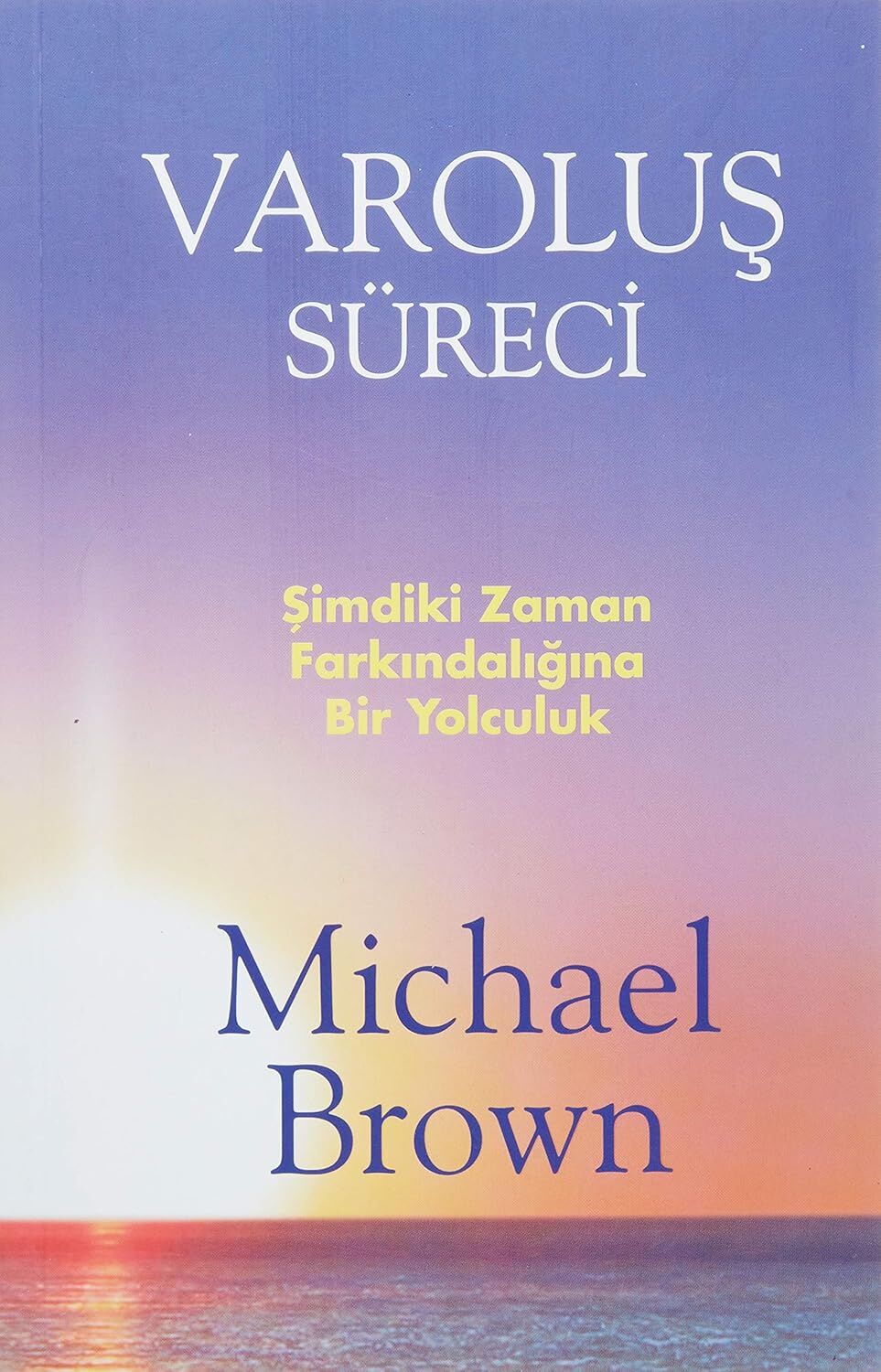 VAROLUŞ SÜRECİ: Şimdiki An Farkındalığına Bir Yolculuk