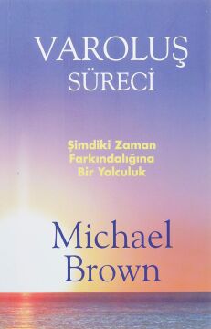 VAROLUŞ SÜRECİ: Şimdiki An Farkındalığına Bir Yolculuk