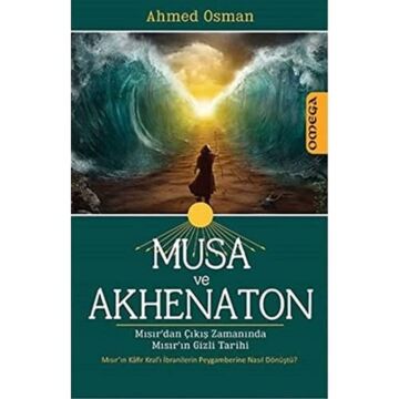 Musa ve Akhenaton: Mısır'dan Çıkış Zamanında Mısır'ın Gizli Tarihi: Mısır'dan Çıkış Zamanında Mısır'ın Gizli Tarihi