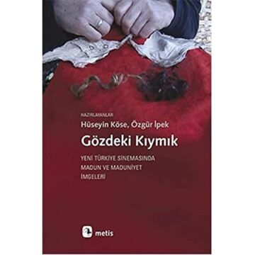 Gözdeki Kıymık: Yeni Türkiye Sinemasında Madun ve Maduniyet İmgeleri