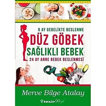 Düz Göbek Sağlıklı Bebek: 9 Ay Gebelikte Beslenme 24 Ay Anne Bebek Beslenmesi