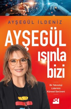 Ayşegül Işınla Bizi: Bir Teknoloji Liderinin Küresel Serüveni