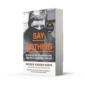 Say Nothing : A True Story of Murder and Memory in Northern Ireland