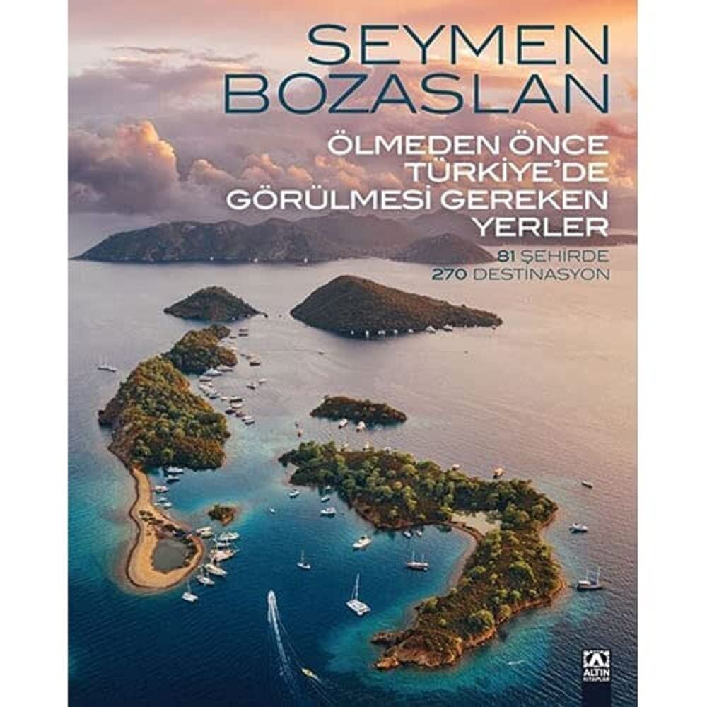 Ölmeden Önce Türkiye’de Görülmesi Gereken Yerler (Ciltli): 81 Şehirde 270 Destinasyon