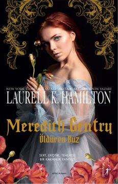 Meredith Gentry - Öldüren Buz: Sert, Erotik, Tehlikeli Bir Karanlık Fantezi - Altıncı Roman