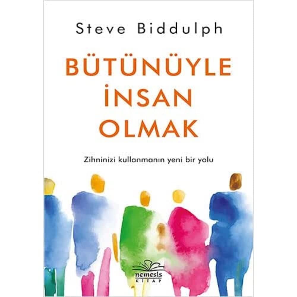 Bütünüyle İnsan Olmak: Zihninizi Kullanmanın Yeni Bir Yolu