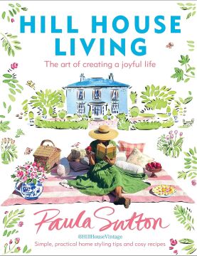 Hill House Living: The art of creating a joyful life: The art of creating a joyful life – simple, practical decorating tips and cosy recipes