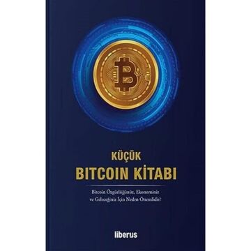 Küçük Bitcoin Kitabı: Bitcoin Özgürlüğünüz, Ekonominiz ve Geleceğiniz İçin Neden Önemlidir?