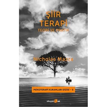 ŞİİR TERAPİ TEORİK VE PRATİK: Psikoterapi Kuramları Dizisi-5: Teori ve Pratik