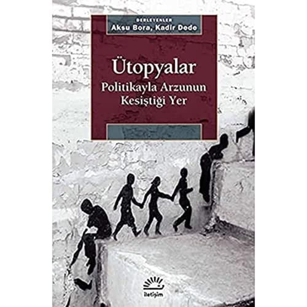 Ütopyalar: Politikayla Arzunun Kesiştiği Yer