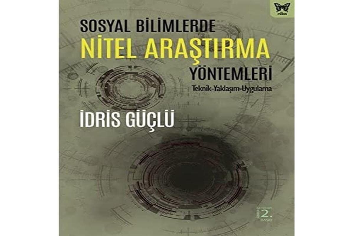 Sosyal Bilimlerde Nitel Araştırma Yöntemleri: Teknik-Yaklaşım-Uygulama