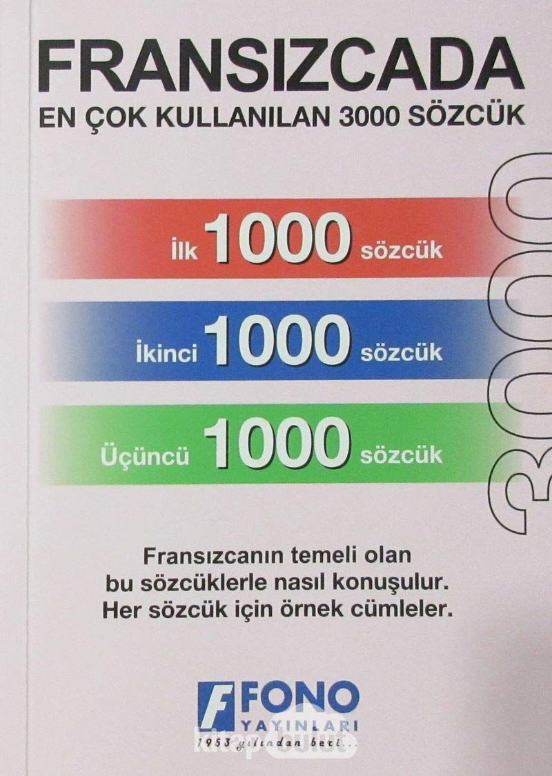 Fransızcada En Çok Kullanılan 3000 Sözcük: Fransızcanın Temeli Olan Bu Sözcüklerle Nasıl Konuşulur Her Sözcük İçin Örnek Cümleler