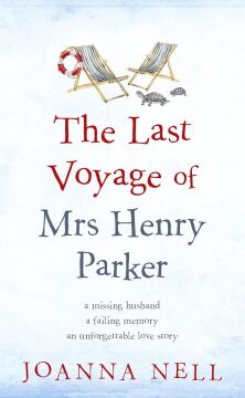 The Last Voyage of Mrs Henry Parker: An unforgettable love story from the author of Kindle bestseller THE SINGLE LADIES OF JACARANDA RETIREMENT ... uplifting love story you will never forget
