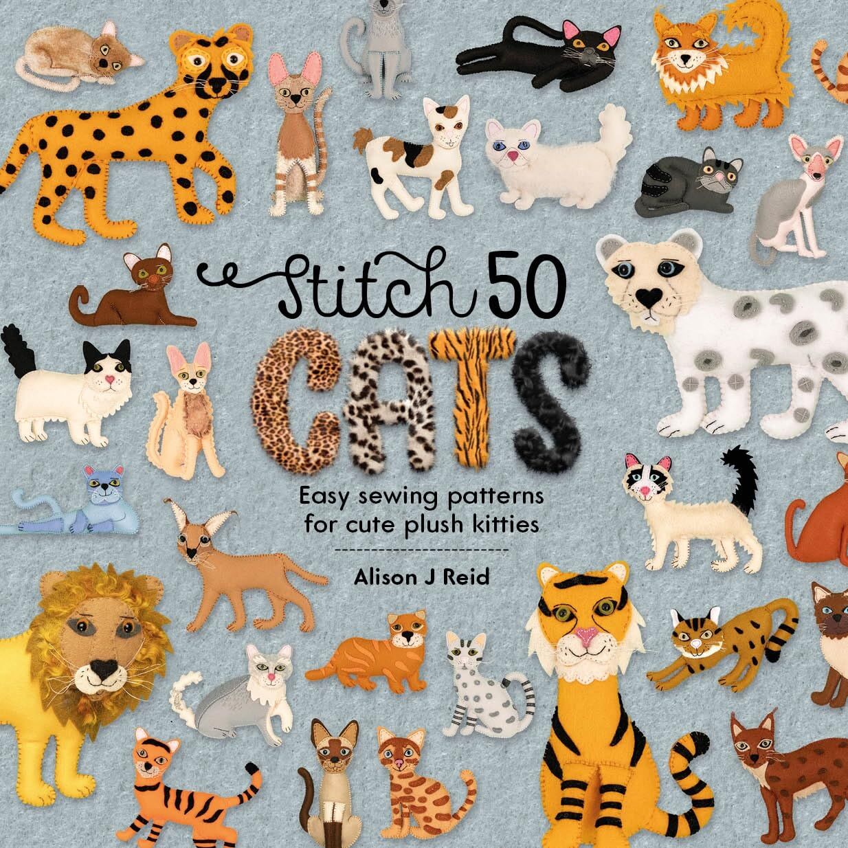 Stitch 50 Cats: Easy sewing patterns for cute plush kitties: 2
