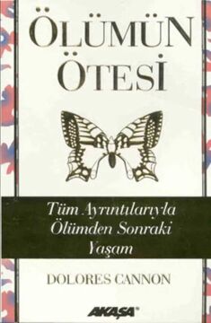 Ölümün Ötesi: Tüm Ayrıntılarıyla Ölümden Sonraki Yaşam