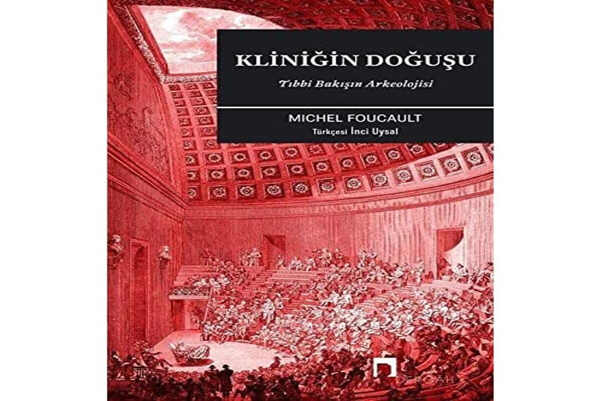 Kliniğin Doğuşu: Tıbbi Bakışın Arkeolojisi