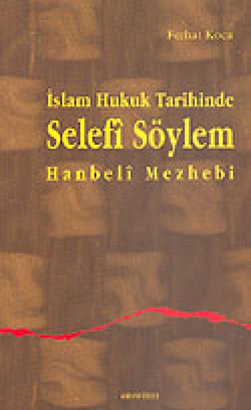 İslam Hukuk Tarihinde Selefi Söylem: Hanbeli Mezhebi