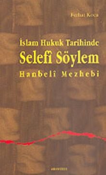 İslam Hukuk Tarihinde Selefi Söylem: Hanbeli Mezhebi