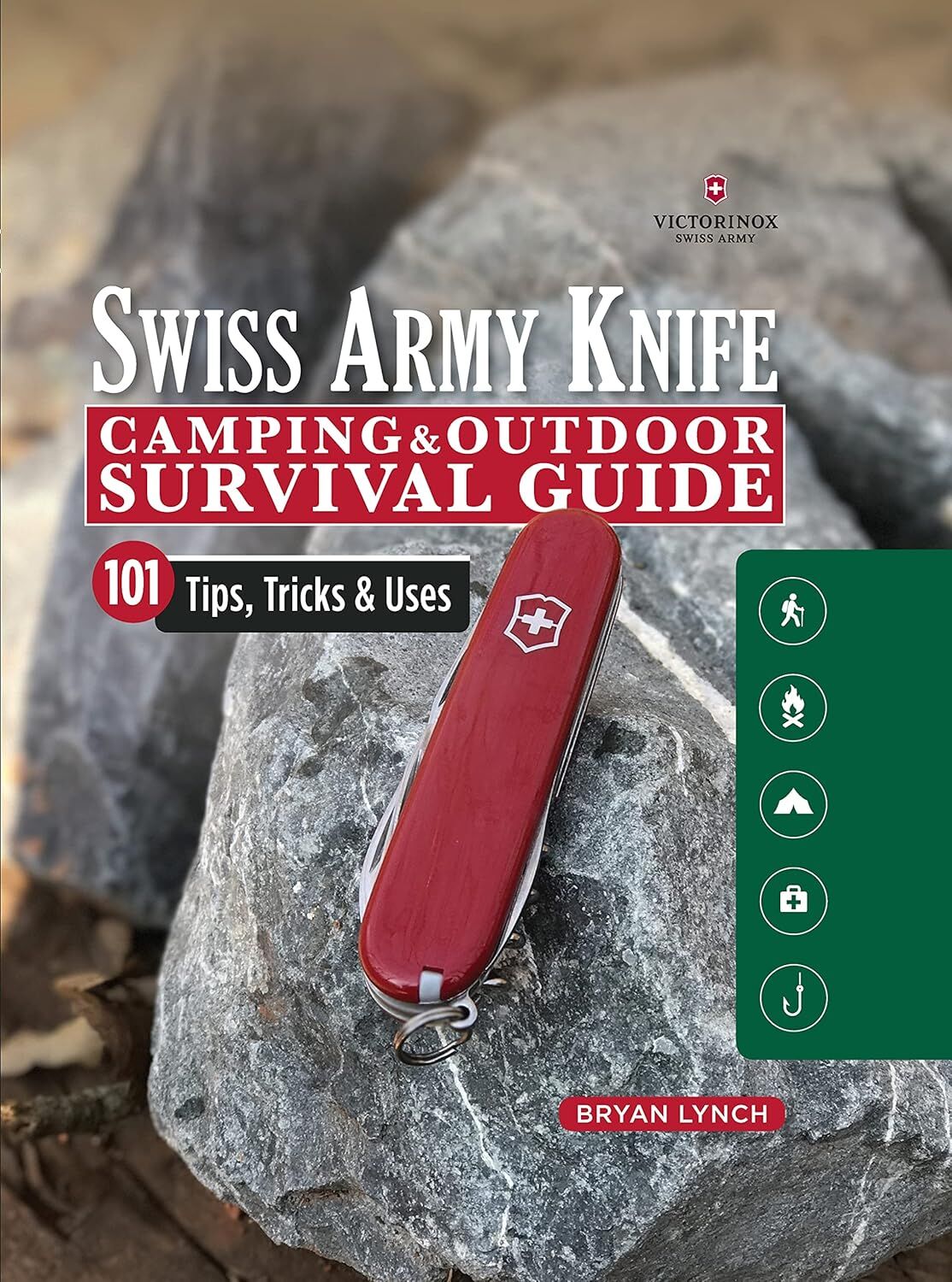 Victorinox Swiss Army Knife Camping & Outdoor Survival Guide: 101 Tips, Tricks & Uses