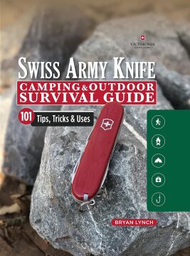 Victorinox Swiss Army Knife Camping & Outdoor Survival Guide: 101 Tips, Tricks & Uses
