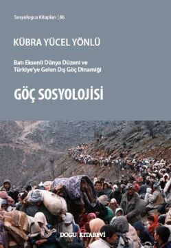 Göç Sosyolojisi: Batı Eksenli Dünya Düzeni ve Türkiye'ye Gelen Dış Göç Dinamiği