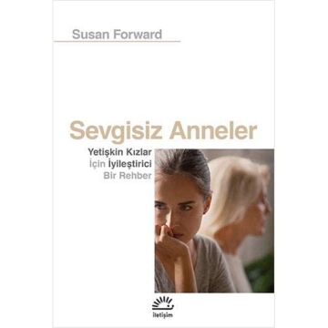 Sevgisiz Anneler: Yetişkin Kızlar İçin Iyileştirici Bir Rehber