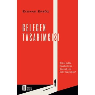 Gelecek Tasarımcısı: Dijital Çağda Hayallerimize Ulaşmak İçin Neler Yapmalıyız?