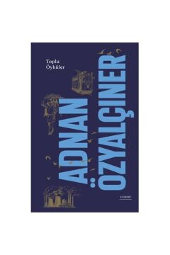 Adnan Özyalçıner - Toplu Öyküler (Ciltli)