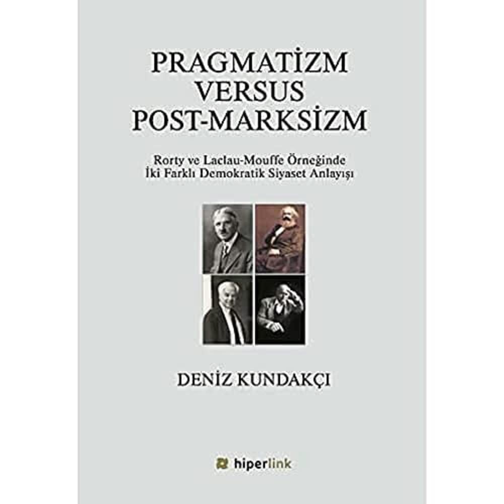 Pragmatizm Versus Post - Marksizm: Rorty ve Laclau-Mouffe Örneğinde İki Farklı Demokratik Siyaset Anlayışı