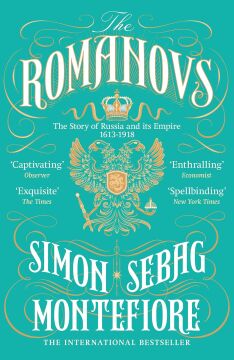 The Romanovs: 1613-1918: The Story of Russia and its Empire 1613-1918