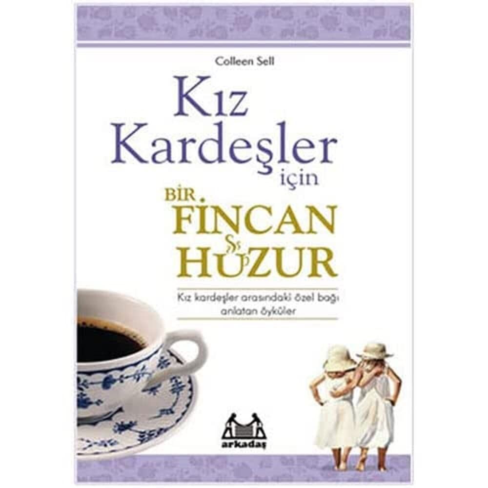 Kız Kardeşler İçin Bir Fincan Huzur: Kız Kardeşler Arasındaki Özel Bağı Anlatan Öyküler