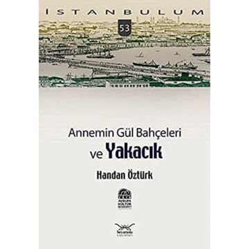 Annemin Gül Bahçeleri ve Yakacık: İstanbulum 53
