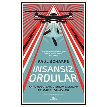 İnsansız Ordular: Katil Robotlar, Otonom Silahlar ve Makine Savaşları